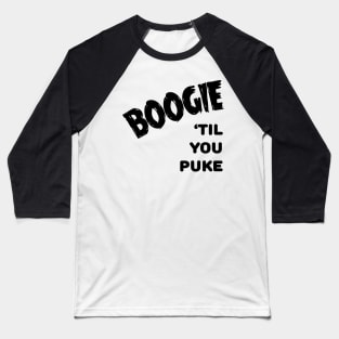 Boogie 'till You Puke Baseball T-Shirt